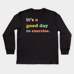 It is a good day to exercise It is a good day to exercise Kids Long Sleeve T-Shirt